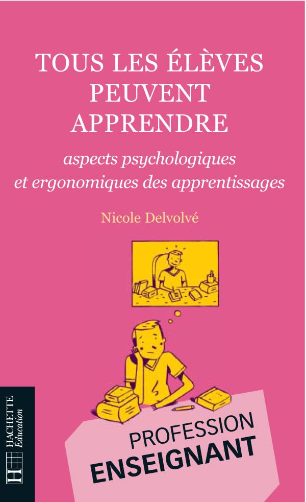 Tous les élèves peuvent apprendre - Aspects psychologiques et ergonomiques des apprentissages: aspects psychologiques et ergonomiques des apprentissages 9782011708717