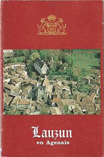 LAUZUN EN AGENAIS. Son Château, ses Seigneurs, son Eglise, son Histoire.
