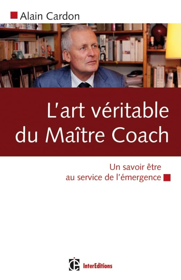 L'art véritable du maître coach - Un savoir être au service de l'émergence: Un savoir être au service de l'émergence 9782729611118