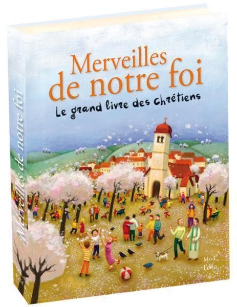 Merveilles de notre foi. Le grand livre des chrétiens 9782916350516