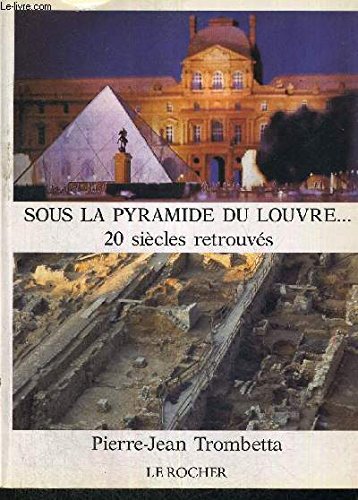 Sous la pyramide du louvre, 20 siecles retrouves 9782268005966