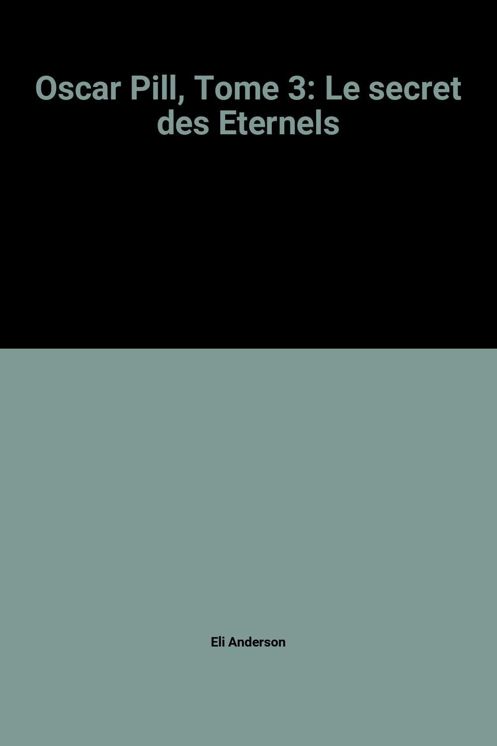 Oscar Pill, Tome 3: Le secret des Eternels 9782298040227