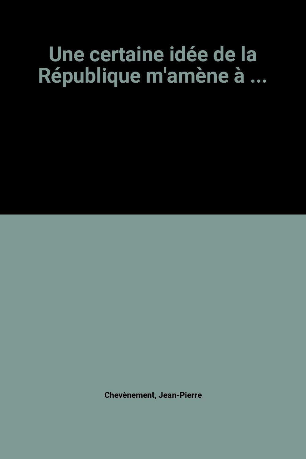 Une certaine idée de la République m'amène à ... 9782226056924