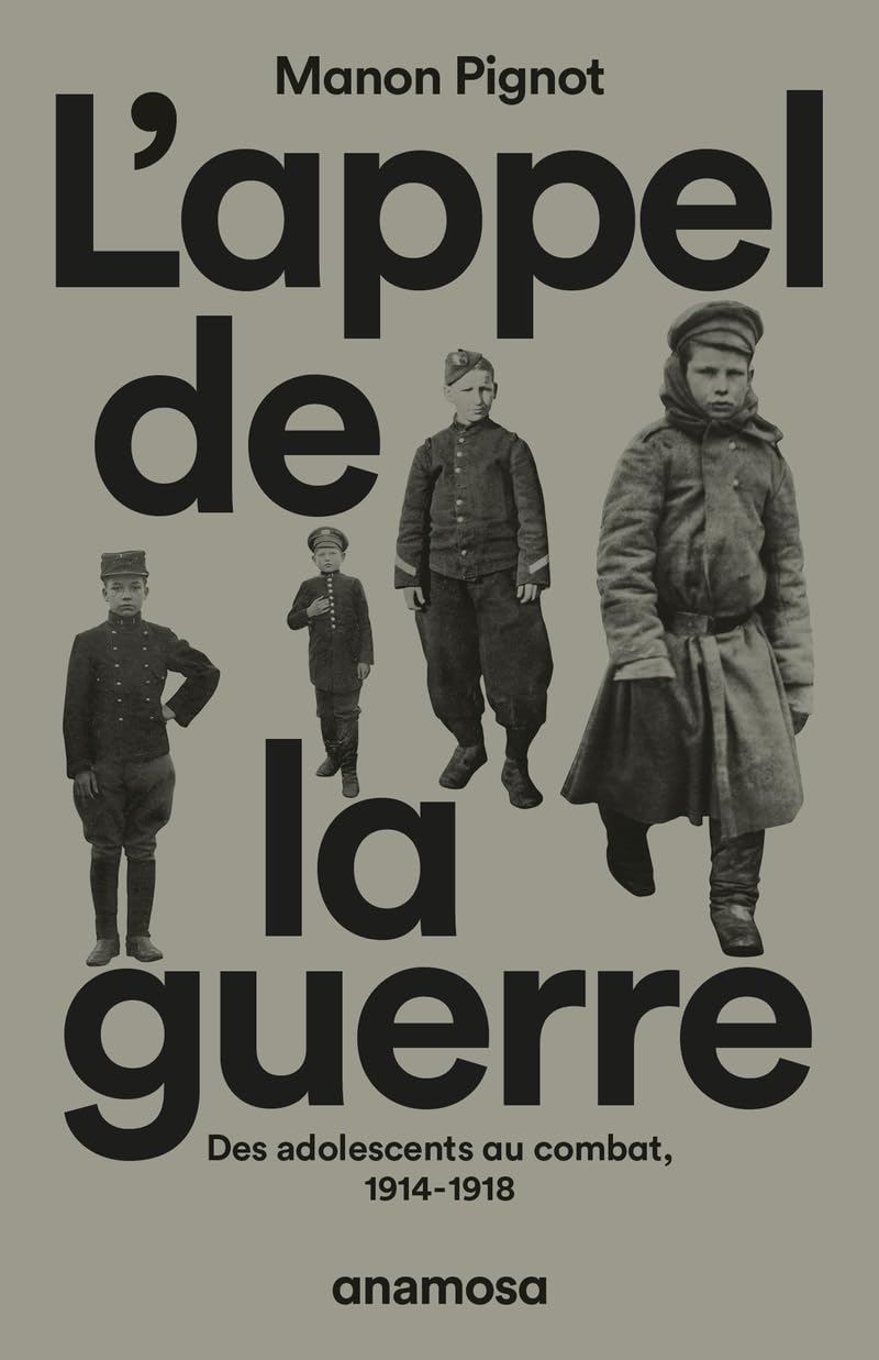 L'appel de la guerre - Des adolescents au combat, 1914-1918: Des adolescents au combat, 1914-1918 9782381910710