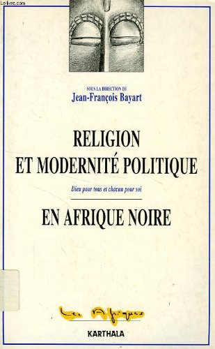Religion et modernité politique en Afrique noire: Dieu pour tous et chacun pour soi 9782865374106
