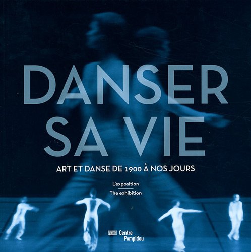 DANSER SA VIE (ALBUM DE L'EXPOSITION) (BILINGUE ANGLAIS / FRANCAIS): ART DANSE DE 1900 A NOS JOURS 9782844265401