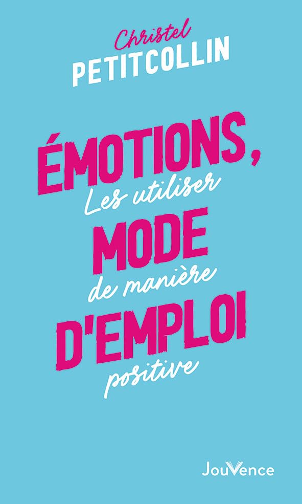 Emotions, mode d'emploi: Les utiliser de manière positive 9782889533459
