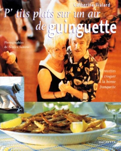 P'Tits Plats Sur Un Air De Guinguette. 80 Recettes A Croquer A La Bonne Franquette 9782012362512