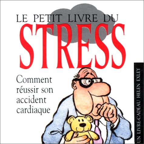 Le petit livre du stress. Comment réussir son accident cardiaque 9782873881702