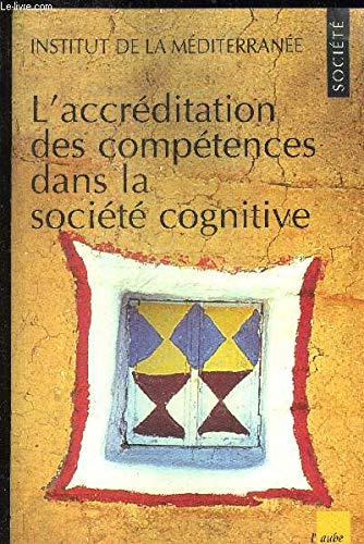L'ACCREDITATION DES COMPETENCES DANS LA SOCIETE COGNITIVE. Actes de la conférence organisée à Marseille les 2 et 3 février 1998, "Comment valider les compétences dans une société de la connaissance ?" 9782876784567