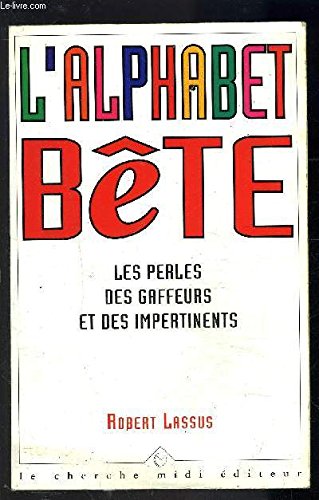 L'alphabet bête: Les perles des gaffeurs et des impertinents 9782862743196