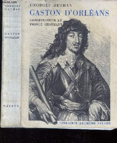 GASTON D ORLEANS CONSPIRATEUR ET PRINCE CHARMANT