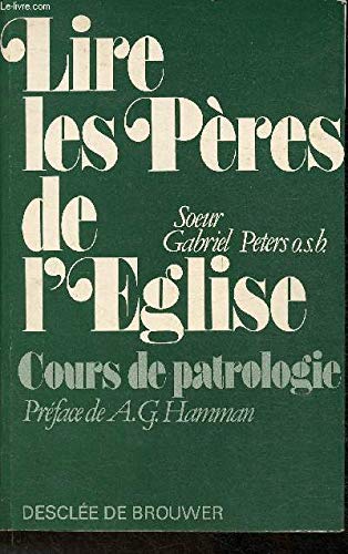 Lire les pères de l'église : Cours de patrologie 9782220023342