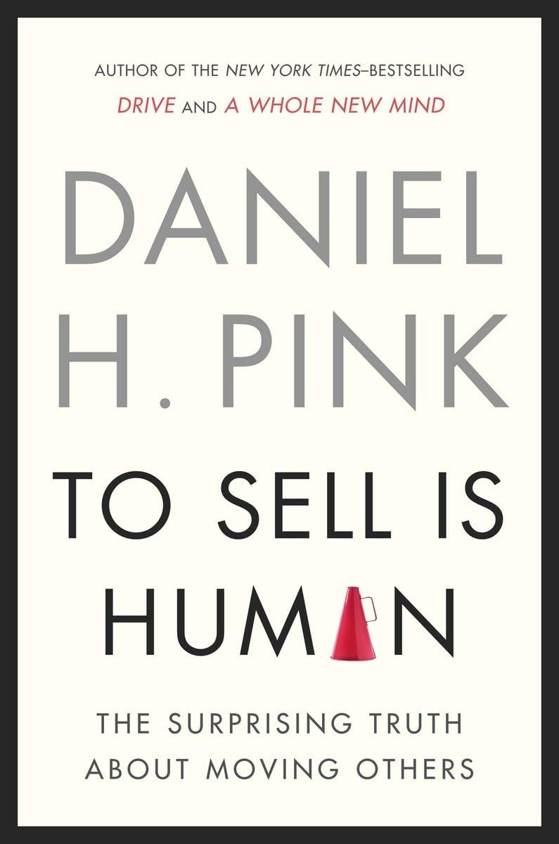 To Sell Is Human: The Surprising Truth About Moving Others 9781594487156