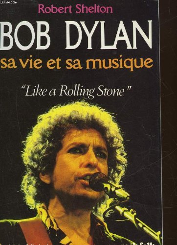 Bob Dylan sa vie et sa musique. "Like a Rolling Stone" 9782226028853