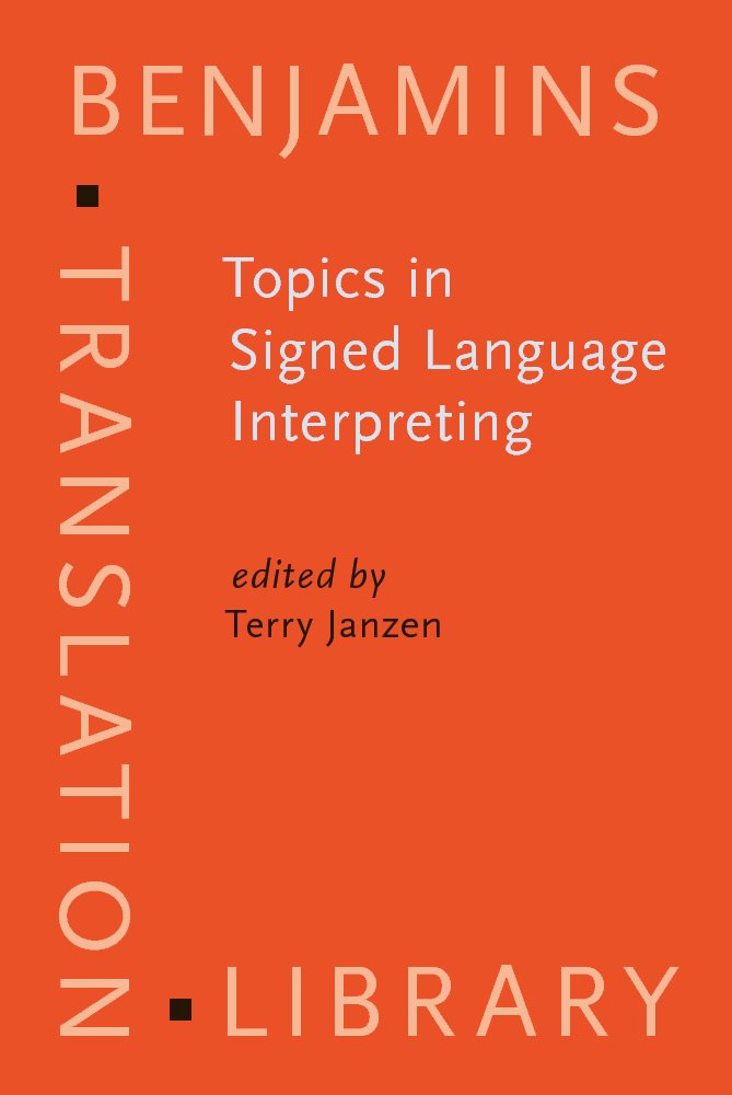 Topics in Signed Language Interpreting: Theory And Practice 9789027216694