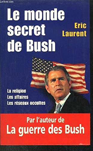 Le monde secret de Bush : La religion, les affaires, les réseaux occultes 9782702885161