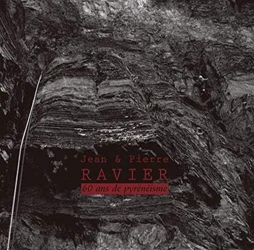 Jean et Pierre Ravier : 60 Ans de pyrénéisme 9782911715334