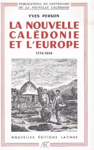 La Nouvelle Calédonie et l'Europe 1774-1854 9782723310178