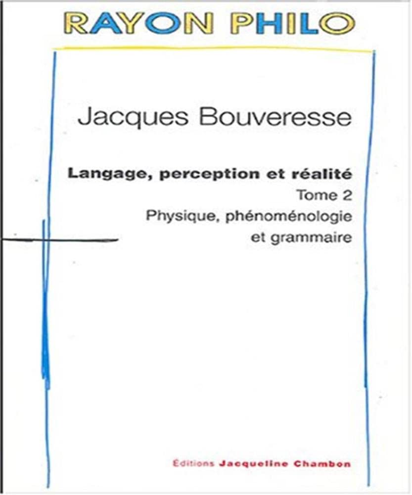 Langage, perception et réalité - Tome 2: Physique, phénoménologie et grammaire 9782877112772