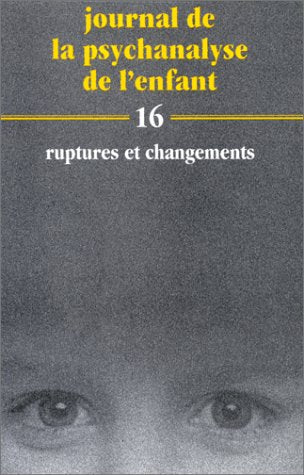 Journal de la psychanalyse de l'enfant Tome 16: Ruptures et changements 9782227005778