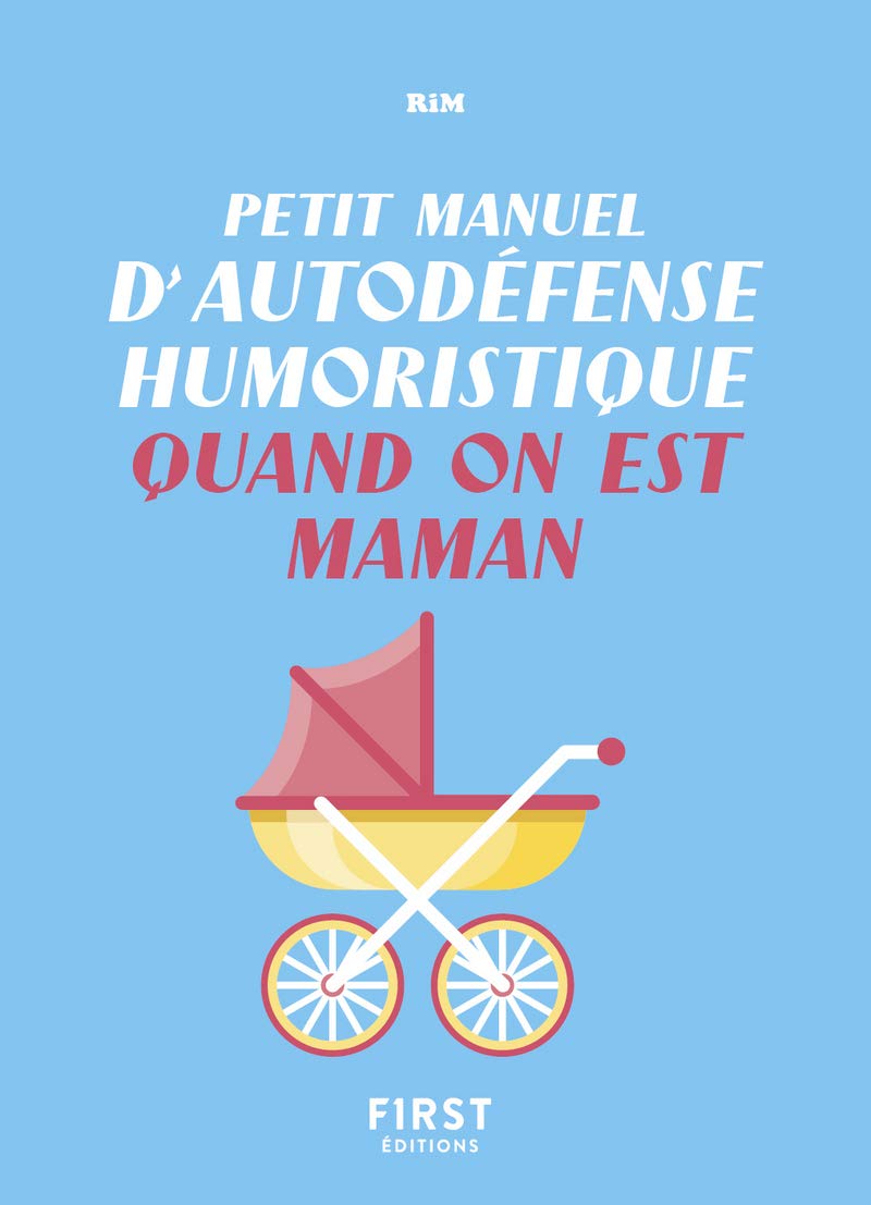 Petit manuel d'autodéfense humoristique quand on est maman - Un guide de survie pour en finir avec les conseils malvenus et bien vivre sa maternité !: ... malvenus et bien vivre sa maternité ! 9782412066485
