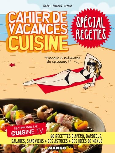 Cahier de vacances cuisine Spécial recettes: 80 recettes d'apéro, barbecue, salades, sandwichs + des astuces + des idées de menus 9782317000607