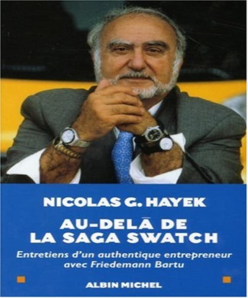 AU DELA DE LA SAGA SWATCH -Entretiens d'un authentique entrepreneur 9782226170798