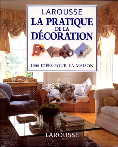 Guide Pratique De La Decoration : 1000 Idees Pour La Maison 9782035182067