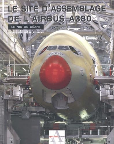 Le site d'assemblage de l'Airbus A380: Le nid du géant 9782914645621