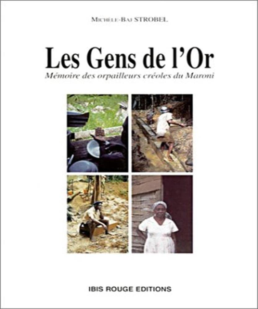 Les Gens de l'Or. Mémoire des orpailleurs créole du Maroni 9782844500458