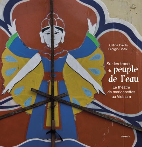 Sur les traces du peuple de l'eau: Le théâtre de marionnettes au Vietnam 9782841665204