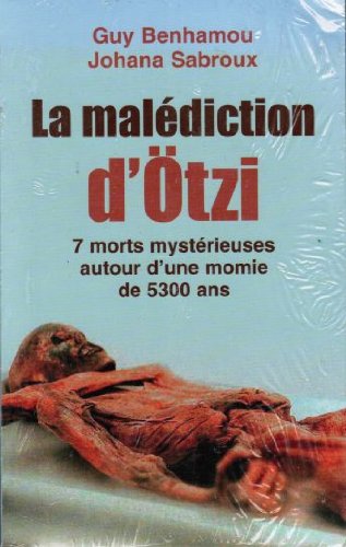 La malédiction de la momie d'Otzi: 7 morts mystérieuses autour d'une momie de 5300 ans -L'enquête 9782298000290