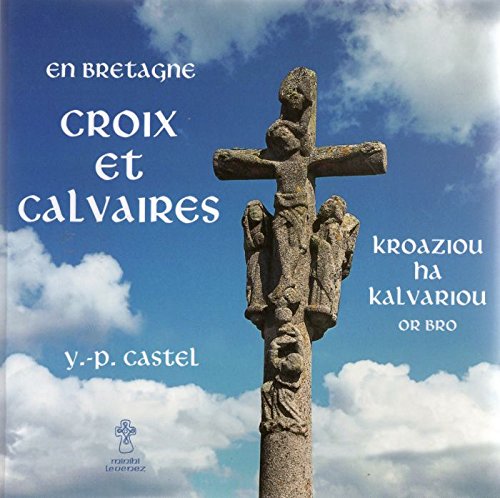 En Bretagne - Croix et calvaires/Kroaziou ha kalvariou or bro 9782908230093