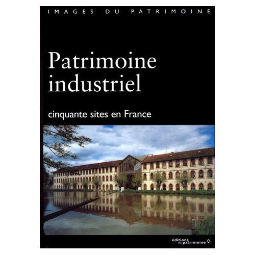Patrimoine industriel. Cinquante sites en France 9782858221899