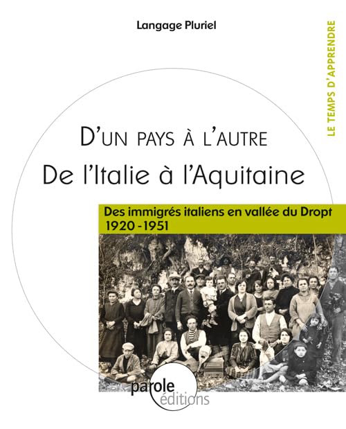 D'un pays à l'autre, de l'Italie à l'Aquitaine: Des immigrés italiens en vallée du Dropt (1920-1951) 9782917141380