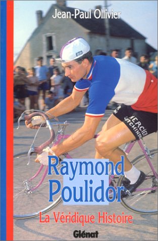 La véridique histoire de Raymond Poulidor 9782723417846