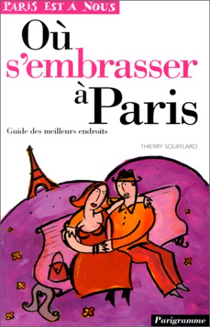 Où s'embrasser à Paris : Guide des meilleurs endroits 9782840960713