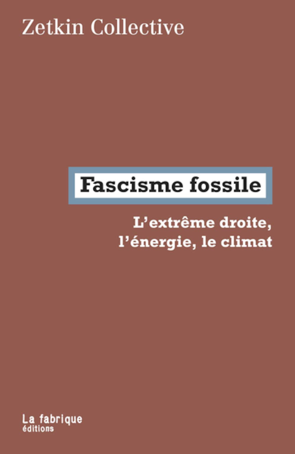 Fascisme fossile: L’extrême droite, l’énergie, le climat 9782358722063