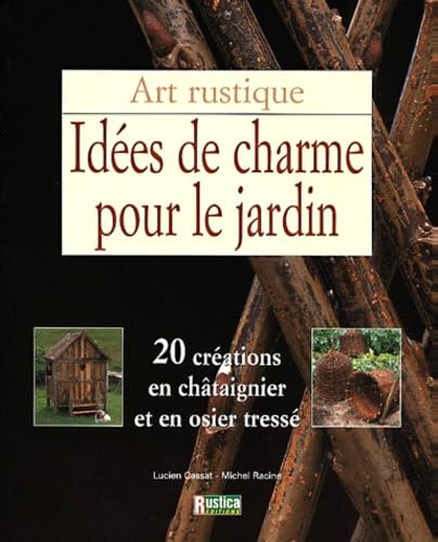 Idées de charme pour le jardin. 20 créations en châtaignier et en osier tressé 9782840383420
