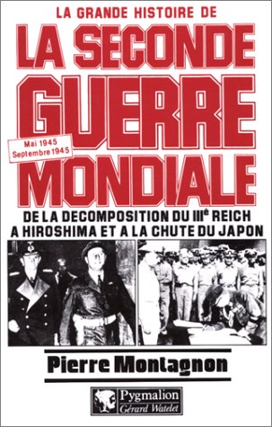 La grande histoire de la Seconde Guerre mondiale : Mai 1945 - Septembre 1945. De la décomposition du IIIème Reich à Hiroshima et à la chute du Japon 9782857044642