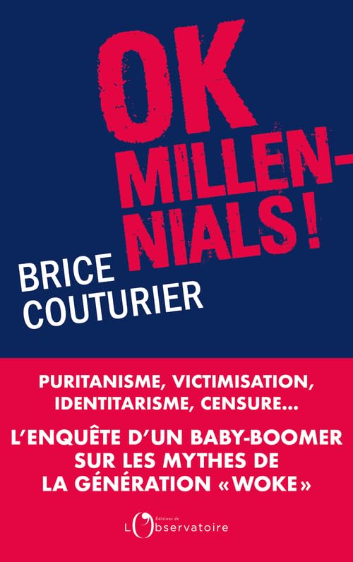 Ok Millennials !: Puritanisme, victimisation, identitarisme, censure...L'enquête d'un « baby boomer » sur les mythes de la génération woke 9791032918333