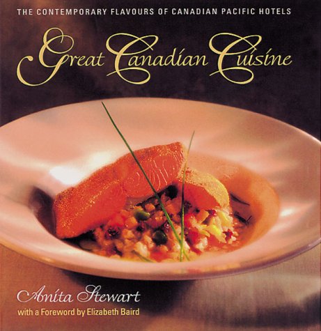 Great Canadian Cuisine : The Contemporary Flavors of Canadian Pacific Hotels 9781550547795