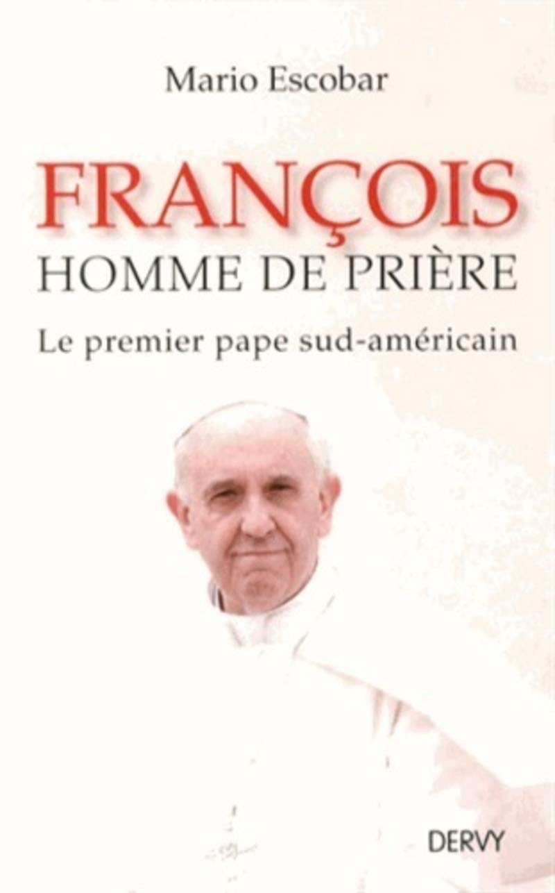 François - Homme de prière - Le premier pape sud-américain 9791024200163