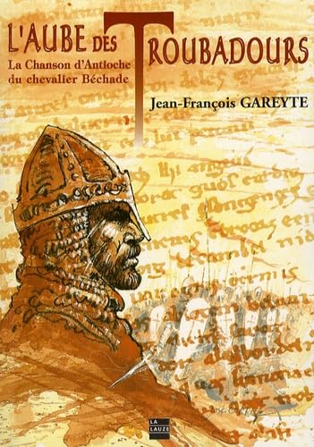 L'aube des troubadours: La Chanson d'Antioche du chevalier Béchaude 9782912032898