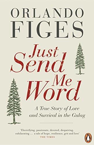 Just Send Me Word: A True Story of Love and Survival in the Gulag 9780241955901
