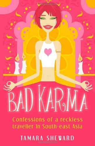Bad Karma: Confessions of a Reckless Traveller in South-East Asia 9781840240580