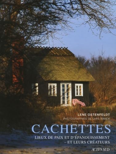 Cachettes: Lieux de paix et d'épanouissement-et leurs créateurs 9782742764310