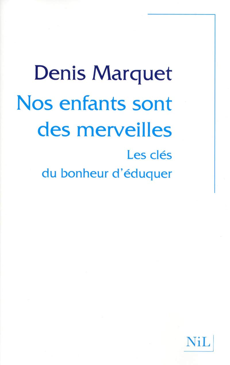 Nos enfants sont des merveilles: Les clés du bonheur d'éduquer 9782841116171