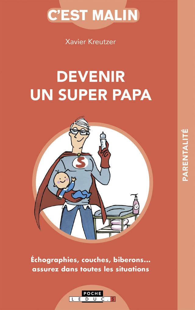 Devenir un super papa, c'est malin: Echographies, couches, biberons...assurez dans toutes les situations 9782848996585